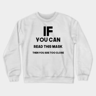 If you can read this mask then you are too close - black Crewneck Sweatshirt